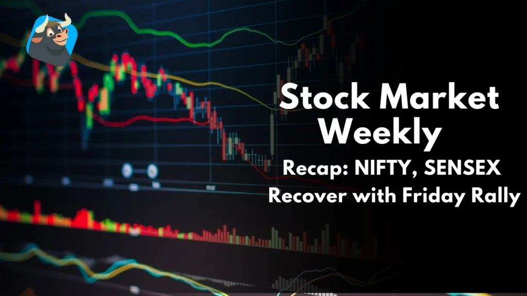 Stock Market Weekly Recap: NIFTY, SENSEX Recover with Friday Rally